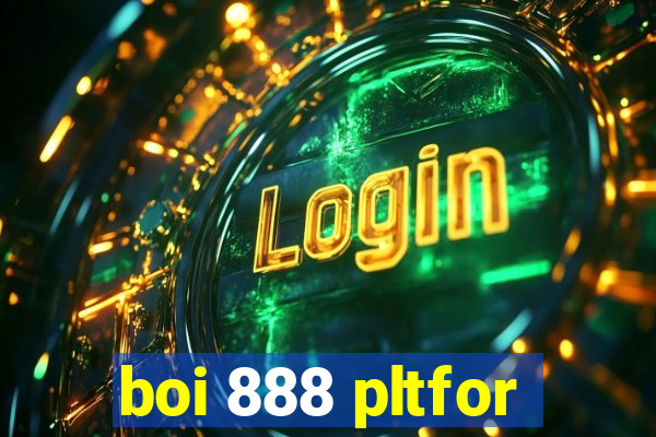 boi 888 pltfor